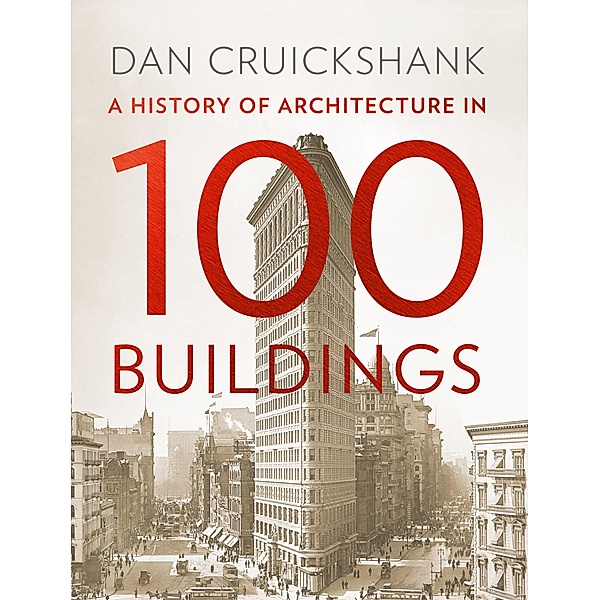 A History of Architecture in 100 Buildings, Dan Cruickshank