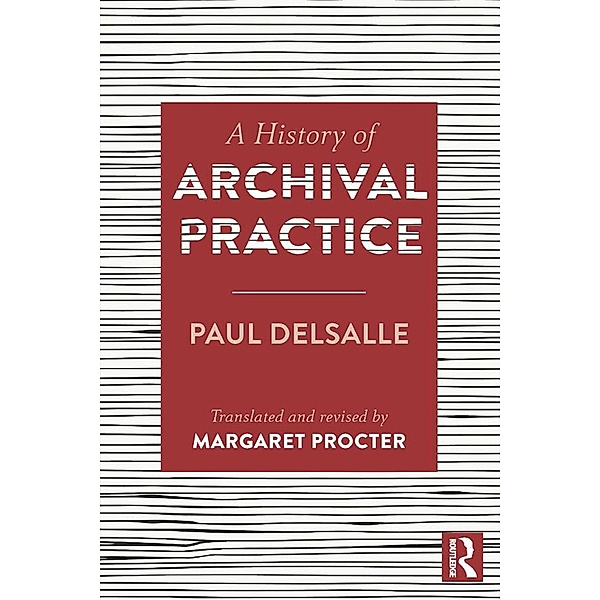 A History of Archival Practice, Paul Delsalle, Margaret Procter