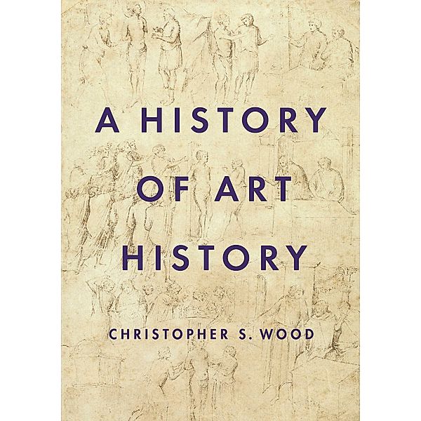 A History of Art History, Christopher S. Wood