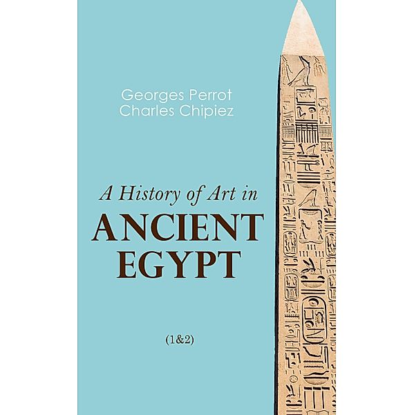 A History of Art in Ancient Egypt (1&2), Georges Perrot, Charles Chipiez
