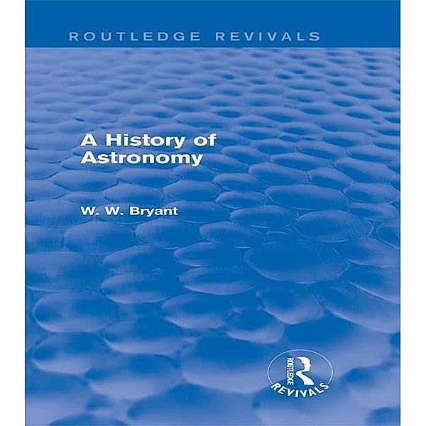 A History of Astronomy (Routledge Revivals) / Routledge Revivals, Walter Bryant