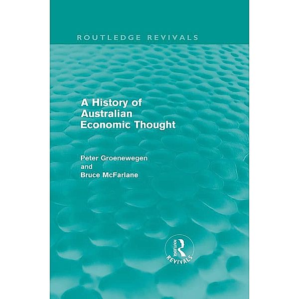 A History of Australian Economic Thought (Routledge Revivals), Peter Groenewegen, Bruce Mcfarlane