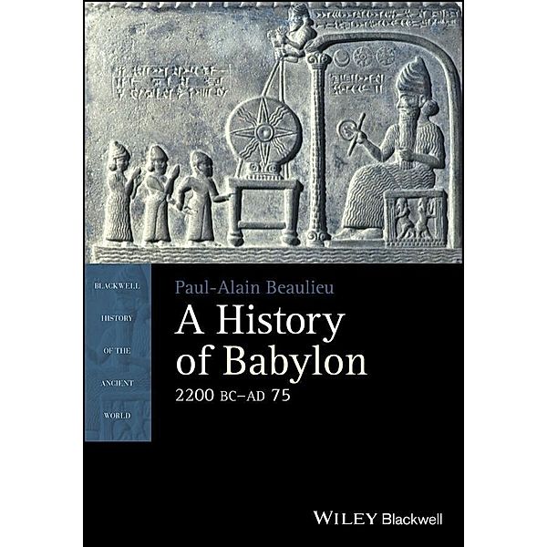 A History of Babylon, 2200 BC - AD 75, Paul-Alain Beaulieu