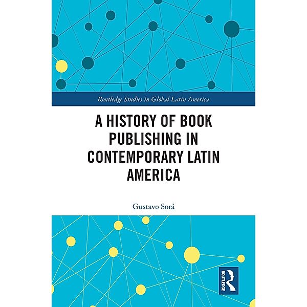 A History of Book Publishing in Contemporary Latin America, Gustavo Sorá