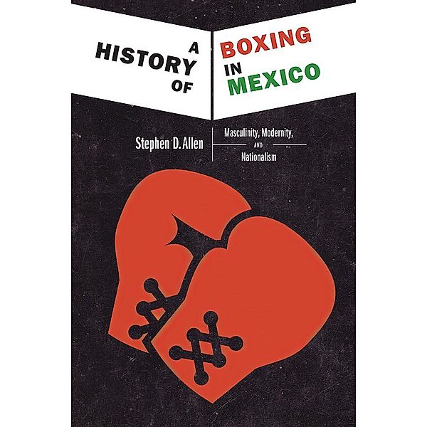 A History of Boxing in Mexico, Stephen D. Allen