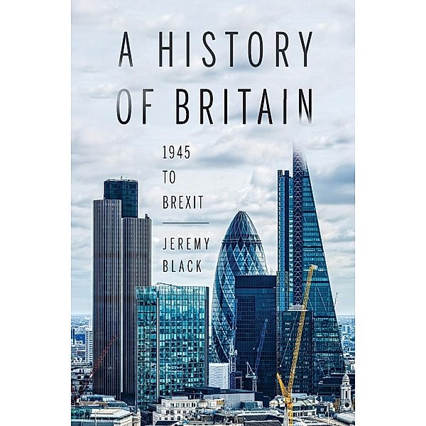 A History of Britain: 1945 to Brexit, Jeremy Black