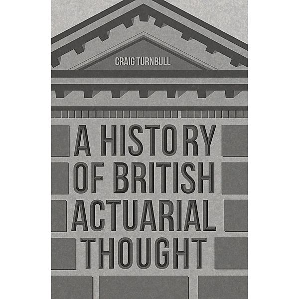 A History of British Actuarial Thought / Progress in Mathematics, Craig Turnbull