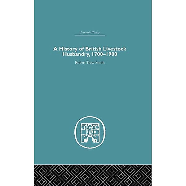 A History of British Livestock Husbandry, 1700-1900, Robert Trow-Smith