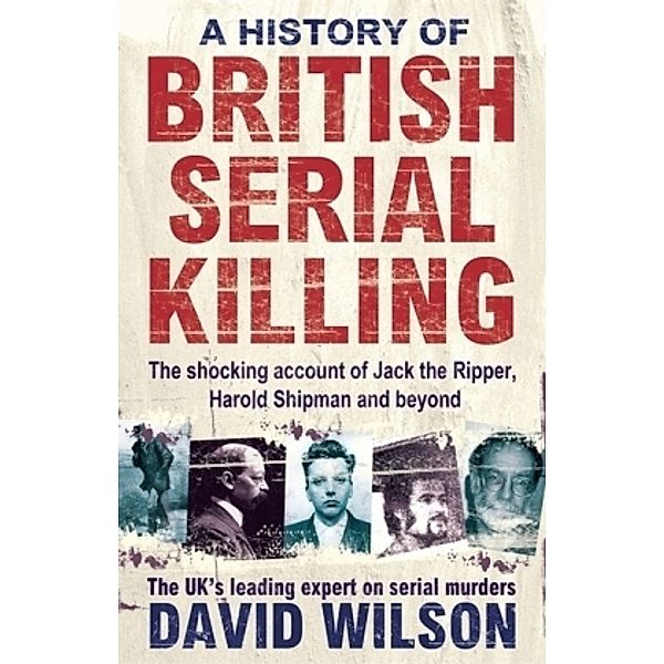 A History of British Serial Killing, David Wilson