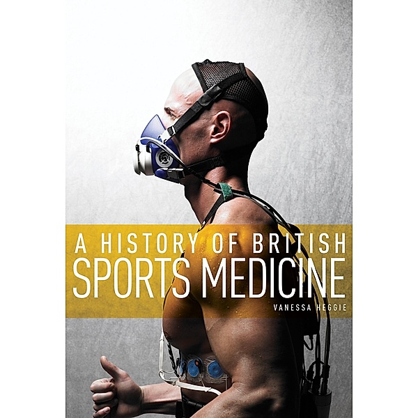A History of British Sports Medicine, Vanessa Heggie
