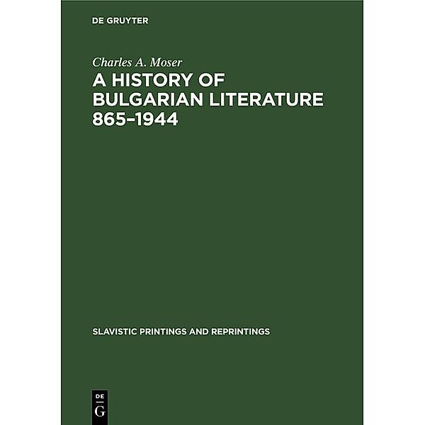A History of Bulgarian Literature 865-1944 / Slavistic Printings and Reprintings Bd.112, Charles A. Moser