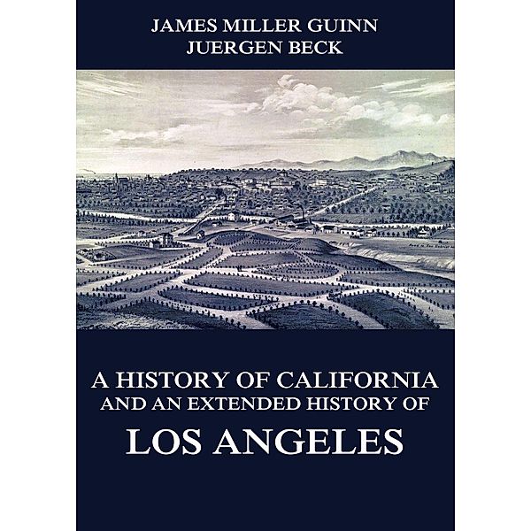 A History of California and an Extended History of Los Angeles, James Miller Guinn