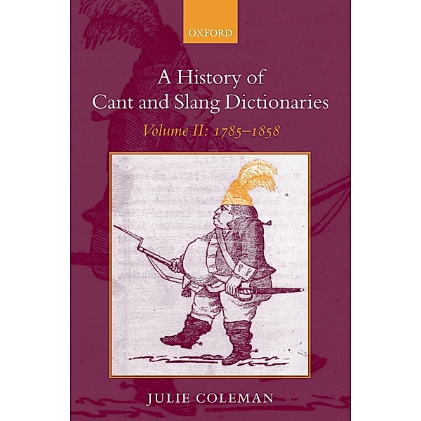 A History of Cant and Slang Dictionaries, Julie Coleman
