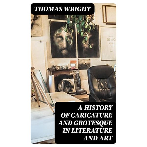 A History of Caricature and Grotesque in Literature and Art, Thomas Wright