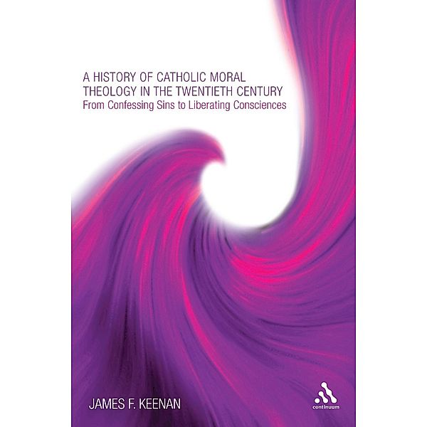 A History of Catholic Moral Theology in the Twentieth Century, James F. Keenan