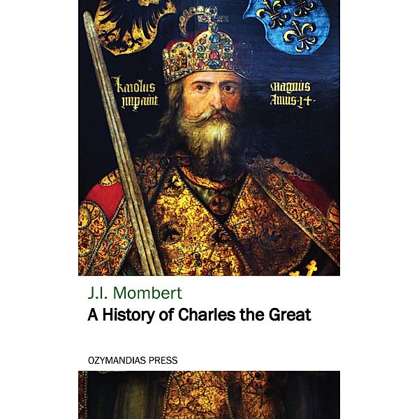 A History of Charles the Great, J. I. Mombert