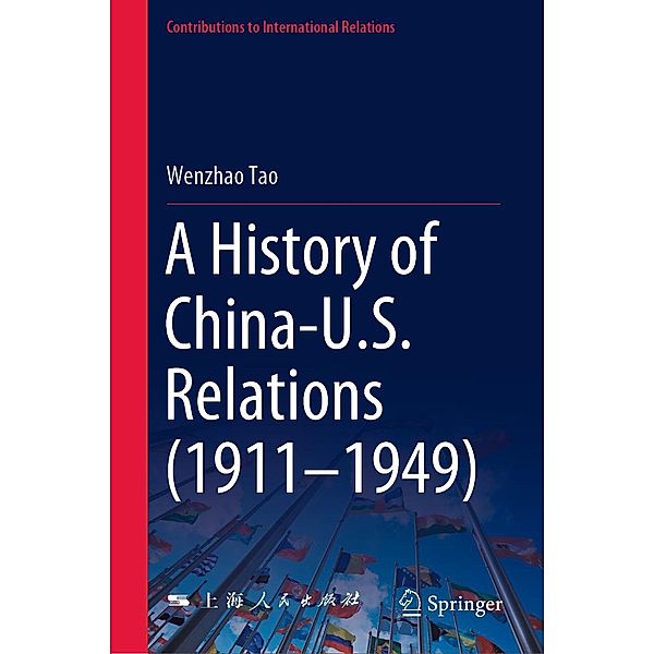 A History of China-U.S. Relations (1911-1949) / Contributions to International Relations, Wenzhao Tao