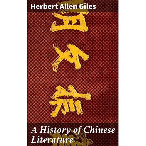 A History of Chinese Literature, Herbert Allen Giles
