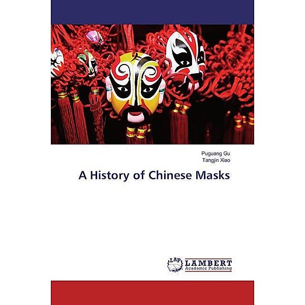 A History of Chinese Masks, Puguang Gu, Tangjin Xiao