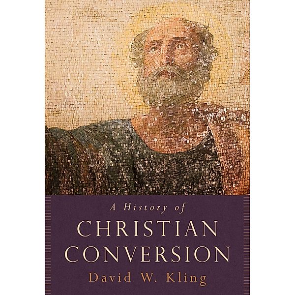 A History of Christian Conversion, David W. Kling