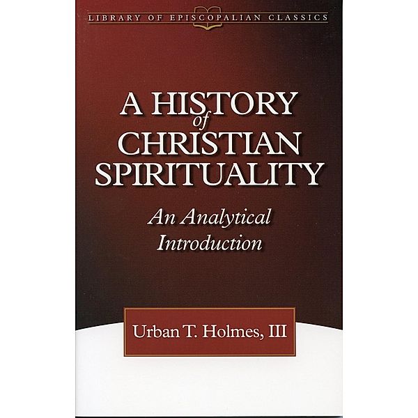 A History of Christian Spirituality, Urban T. Holmes Iii