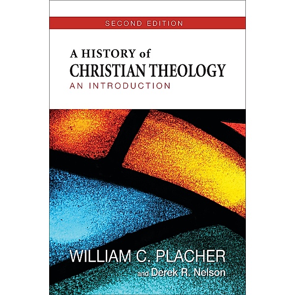 A History of Christian Theology, Second Edition, William C. Placher, Derek R. Nelson