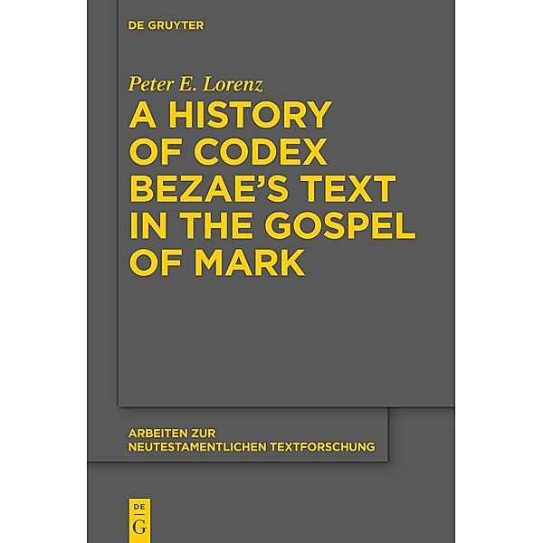 A History of Codex Bezae's Text in the Gospel of Mark, Peter E. Lorenz