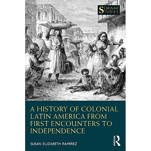 A History of Colonial Latin America from First Encounters to Independence, Susan Elizabeth Ramírez