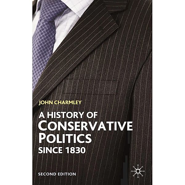 A History of Conservative Politics Since 1830, John Charmley