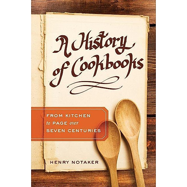 A History of Cookbooks / California Studies in Food and Culture Bd.64, Henry Notaker