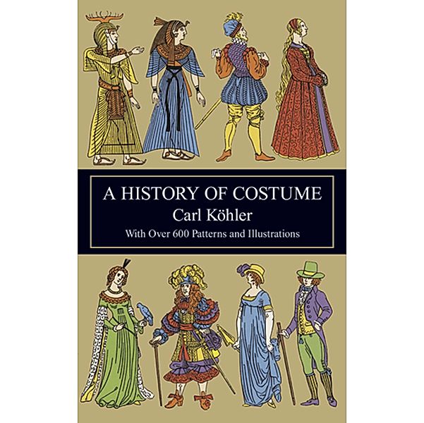 A History of Costume / Dover Fashion and Costumes, Carl Köhler