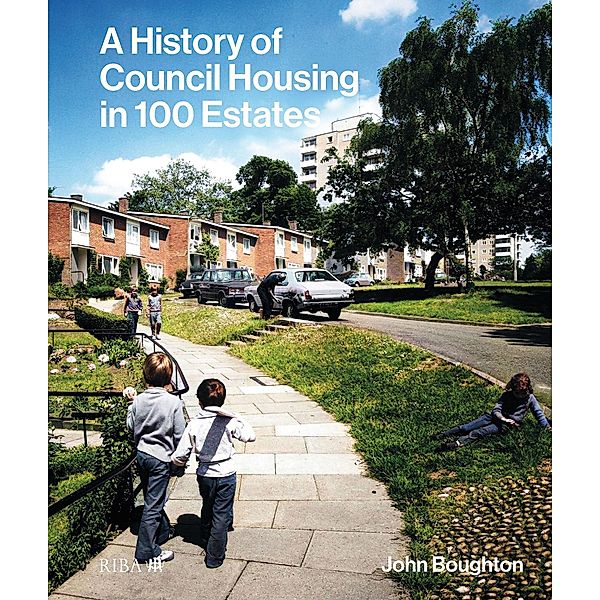 A History of Council Housing in 100 Estates, John Boughton