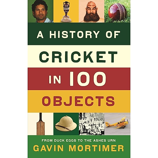 A History of Cricket in 100 Objects, Gavin Mortimer