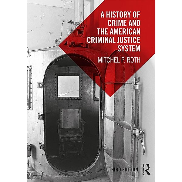 A History of Crime and the American Criminal Justice System, Mitchel P. Roth