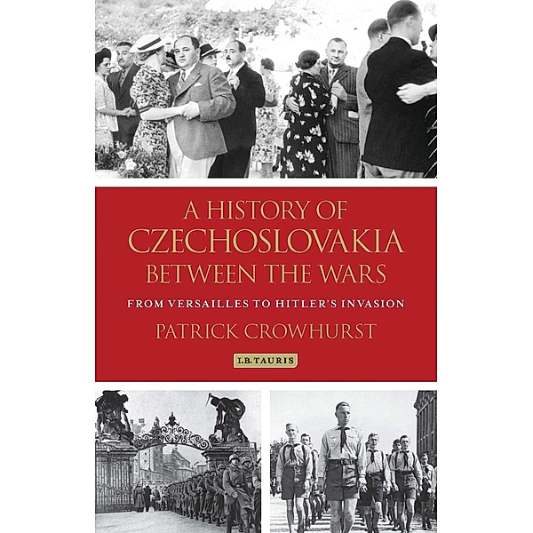 A History of Czechoslovakia Between the Wars / International Library of Twentieth Century History, Patrick Crowhurst