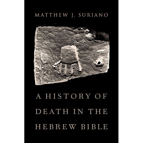 A History of Death in the Hebrew Bible, Matthew Suriano