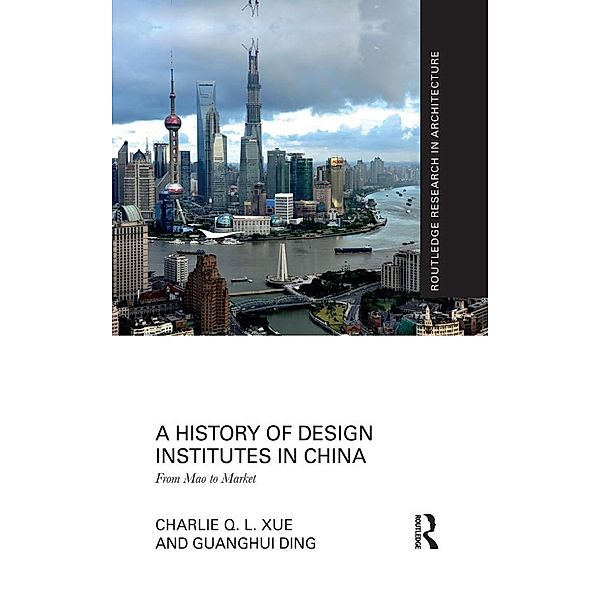 A History of Design Institutes in China, Charlie Q. L. Xue, Guanghui Ding