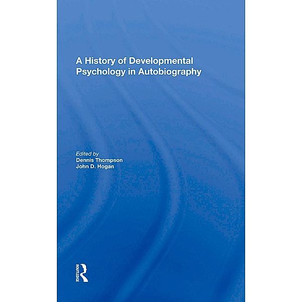 A History Of Developmental Psychology In Autobiography, Dennis N Thompson