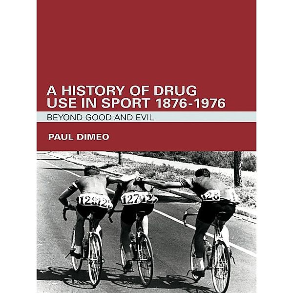 A History of Drug Use in Sport: 1876 - 1976, Paul Dimeo