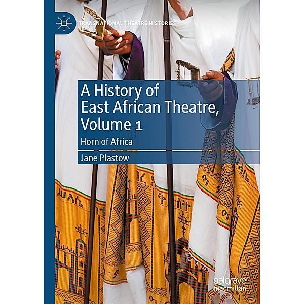 A History of East African Theatre, Volume 1 / Transnational Theatre Histories, Jane Plastow