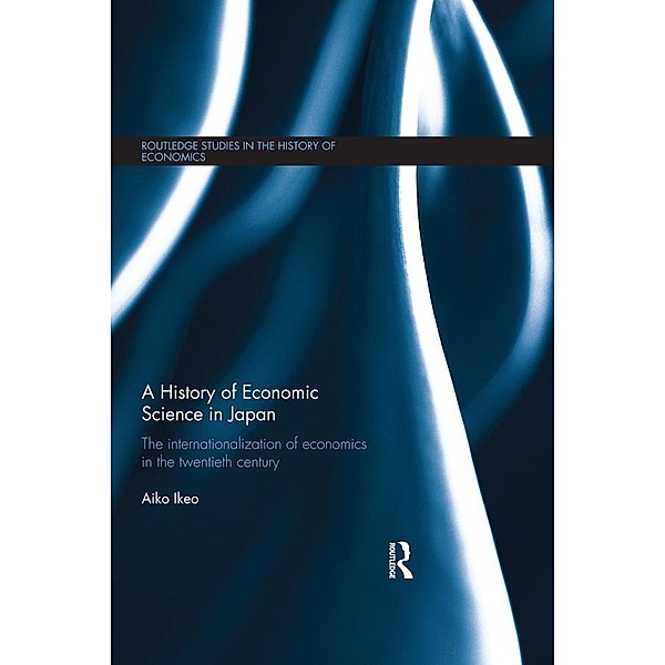 A History of Economic Science in Japan / Routledge Studies in the History of Economics, Aiko Ikeo