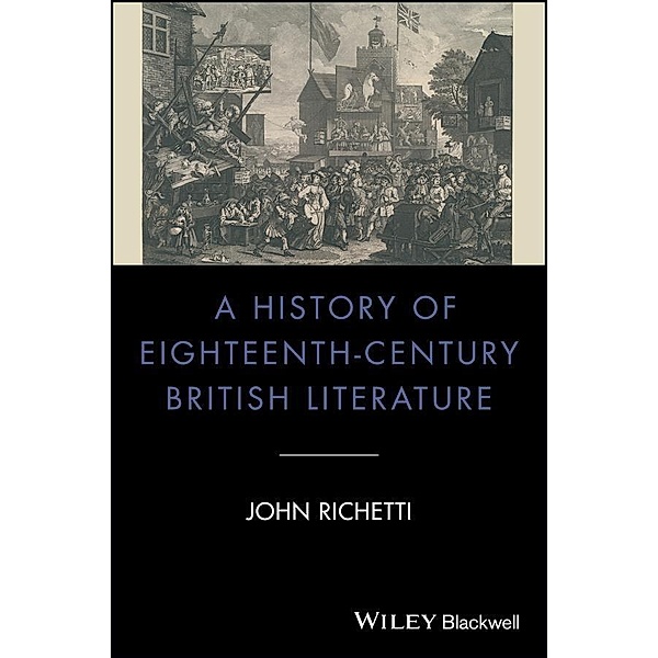 A History of Eighteenth-Century British Literature / Blackwell History of Literature, John Richetti