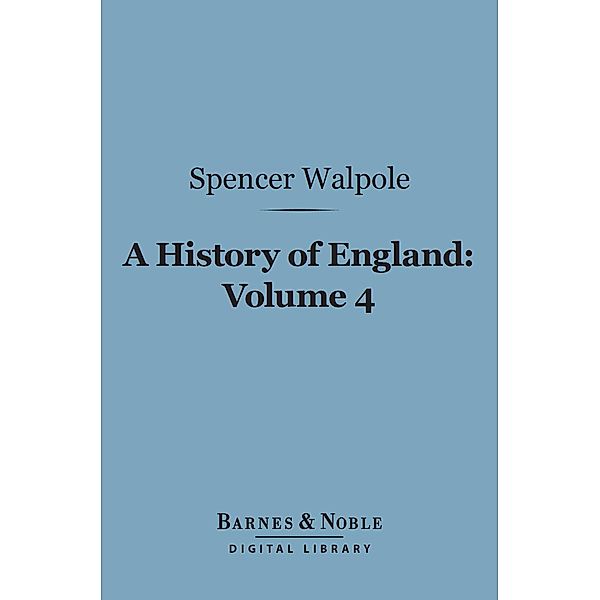 A History of England, Volume 4 (Barnes & Noble Digital Library) / Barnes & Noble, Spencer Walpole