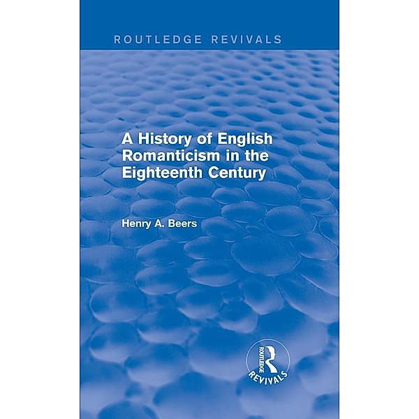 A History of English Romanticism in the Eighteenth Century (Routledge Revivals) / Routledge Revivals, Henry A. Beers