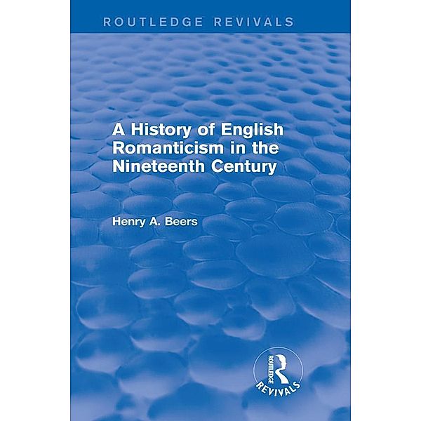 A History of English Romanticism in the Nineteenth Century (Routledge Revivals) / Routledge Revivals, Henry A. Beers