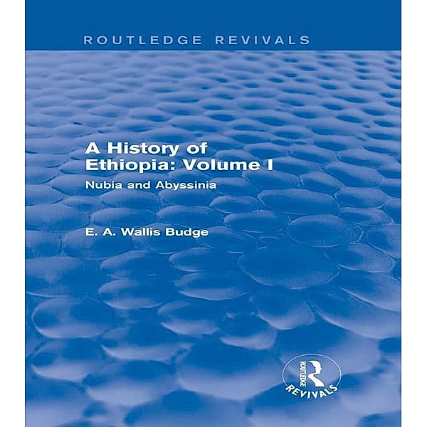 A History of Ethiopia: Volume I (Routledge Revivals) / Routledge Revivals, E. A. Wallis Budge