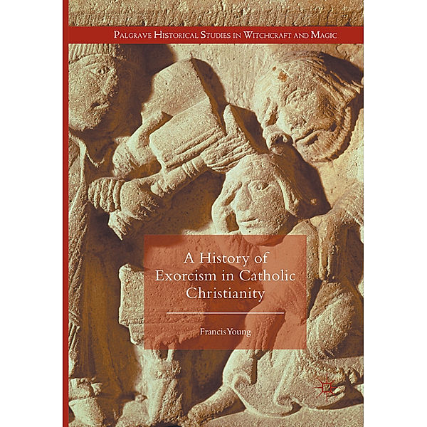 A History of Exorcism in Catholic Christianity, Francis Young