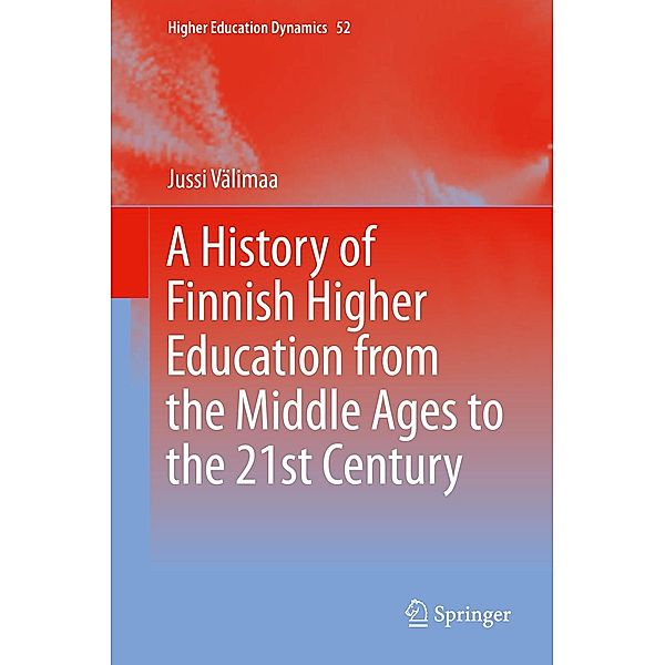 A History of Finnish Higher Education from the Middle Ages to the 21st Century / Higher Education Dynamics Bd.52, Jussi Välimaa