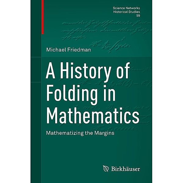 A History of Folding in Mathematics / Science Networks. Historical Studies Bd.59, Michael Friedman