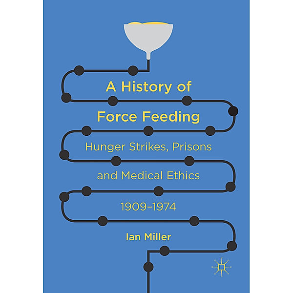A History of Force Feeding, Ian Miller